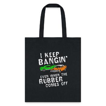 I Keep Bangin Rubber Comes Off Demolition Derby - Tote Bag - black - Front