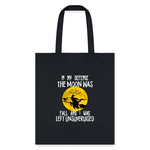 In My Defense The Moon Was Full And I Was Left - Tote Bag