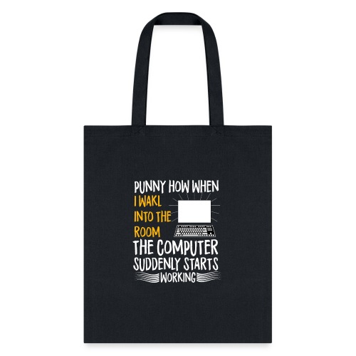 funny how when i walk into room the computer - Tote Bag