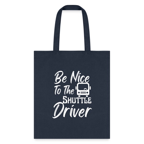 Be Nice To The Shuttle Driver Funny Bus Driver - Tote Bag
