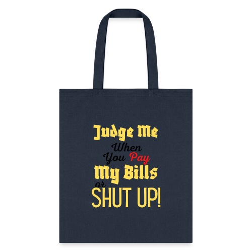 Judge Me When You Pay My Bills, funny sayings tee - Tote Bag