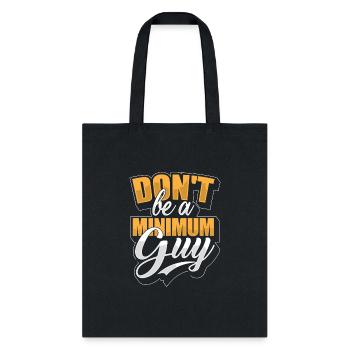 Funny Don't be a minimum guy - Tote Bag - black - Front