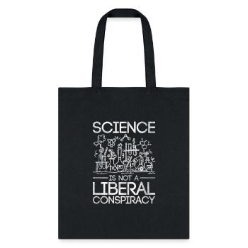 Science Is Not A Liberal Conspiracy Science - Tote Bag - black - Front