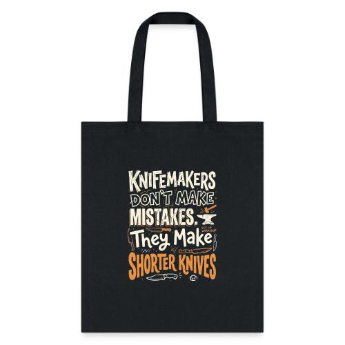 Knifemakers Don't Make Mistakes - Funny Bladesmith - Tote Bag