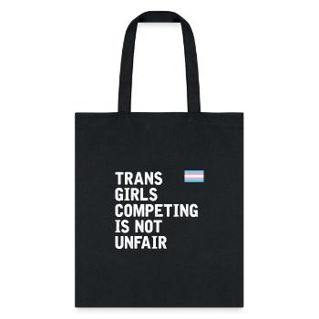 Trans Girls Competing is NOT Unfair Trans Tee - Tote Bag - black - Front