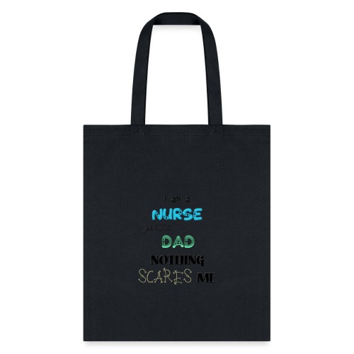 I am a nurse and a DAD nothing scares me - Tote Bag