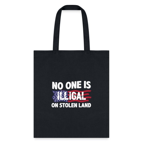 No One Is Illegal On Stolen Land America Immigrant - Tote Bag