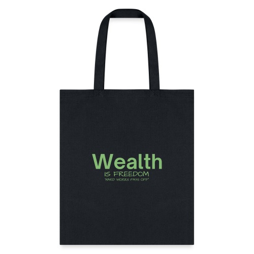 WEALTH is FREEDOM Hard Work Pays Off (Dollar Green - Tote Bag
