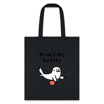 Don’t Be Seally – Cute Seal Pun - Tote Bag - black - Front