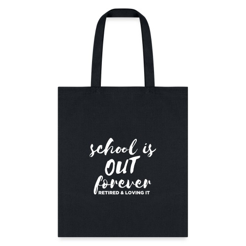 School is Out Forever Retired & Loving It Teacher - Tote Bag