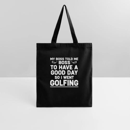 My Boss Told Me To Have A Good Day - Golf Gag Gift - Tote Bag