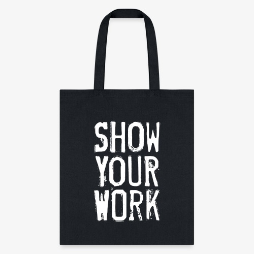 Show Your Work - Tote Bag