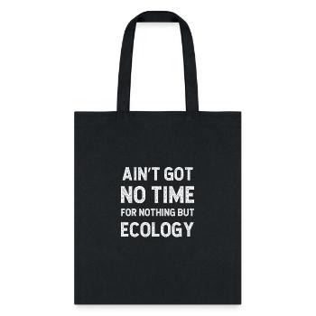Funny Ecology Conservation Got No Time For - Tote Bag - black - Front