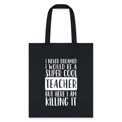 I Never Dreamed I'd Be a Super Cool Funny Teacher - Tote Bag