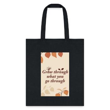 Grow through what you go through - Tote Bag - black - Front