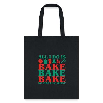 All I Do Bake Bake Bake No Matter What Christmas - Tote Bag - black - Front