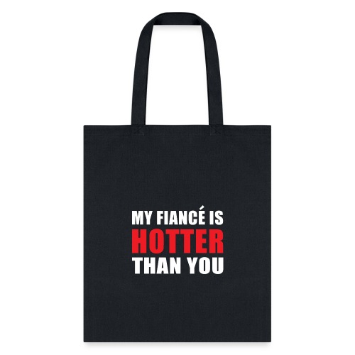 My Fiancé is Hotter Than You Fun Engagement Design - Tote Bag