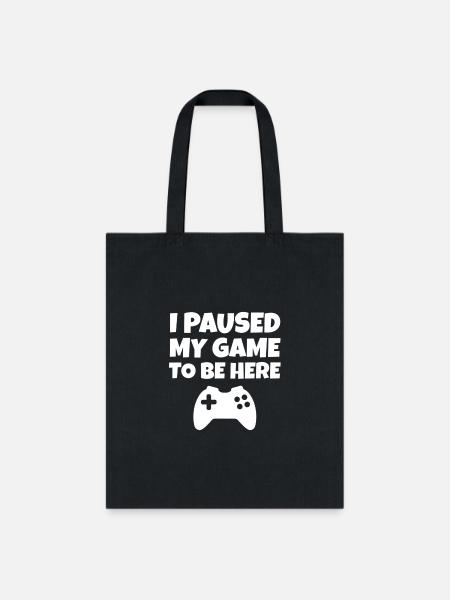 i paused my game to be here - Tote Bag - black