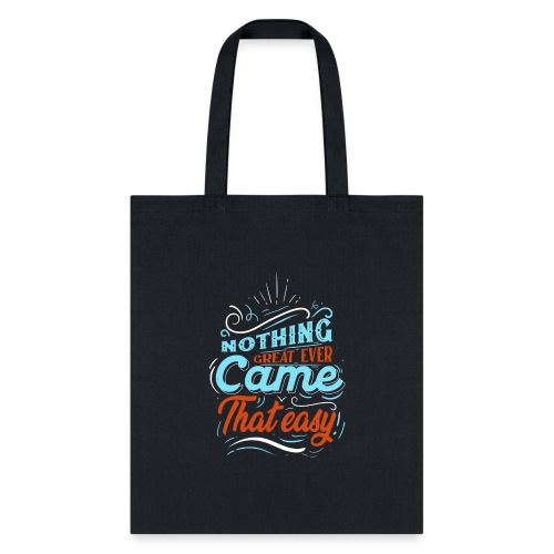 Nothing great ever come that easy - Tote Bag
