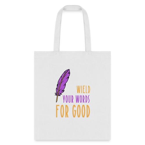 Wield Your Words For Good - Tote Bag