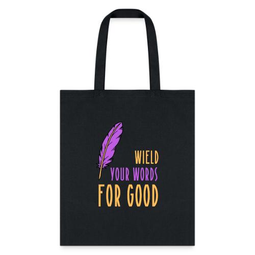 Wield Your Words For Good - Tote Bag