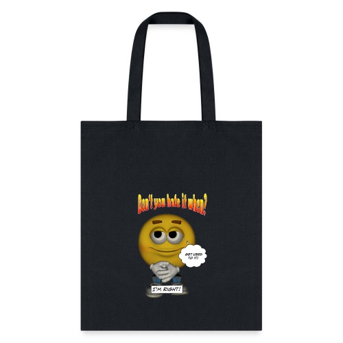 Don't You Hate It When? - I'm right. - Tote Bag