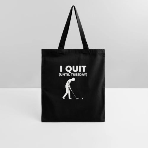 I Quit (Until Tuesday) - Golf Gag Gift Tee for Men - Tote Bag