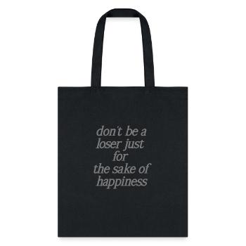 don't be a loser just for the sake of happines - Tote Bag - black - Front