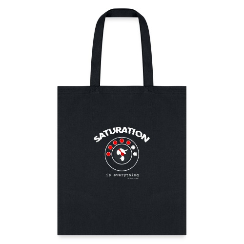 Saturation is everything - Tote Bag