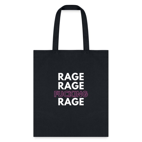 Rage Rage FUCKING Rage! - Tote Bag