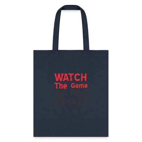 watch the game not the ball - Tote Bag