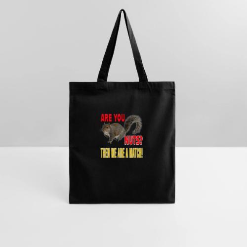 Are You Nuts? Then we are a match! - Tote Bag