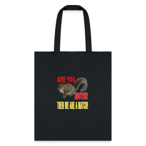 Are You Nuts? Then we are a match! - Tote Bag