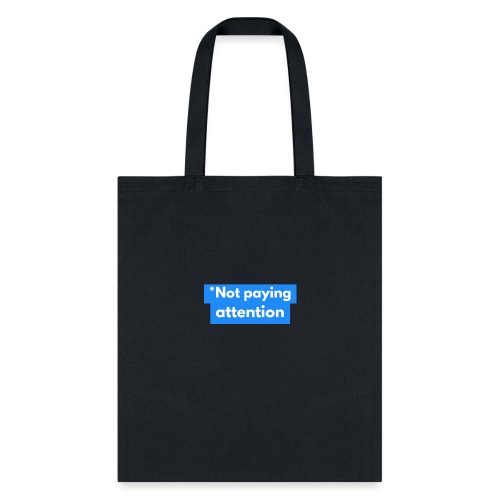 *Not paying attention - Tote Bag