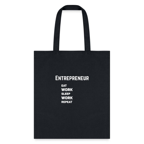 Entrepreneur - Eat, work, sleep, work, repeat - Tote Bag