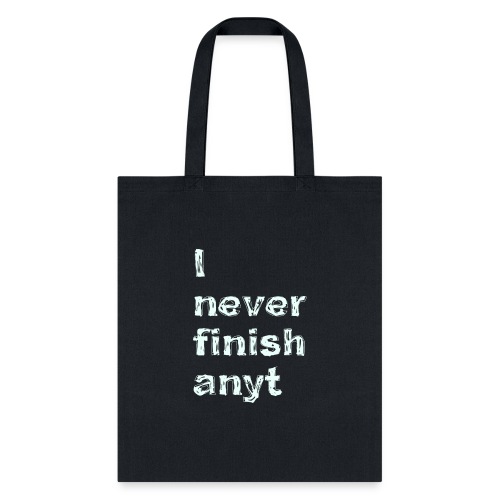 I never finish anything - Tote Bag