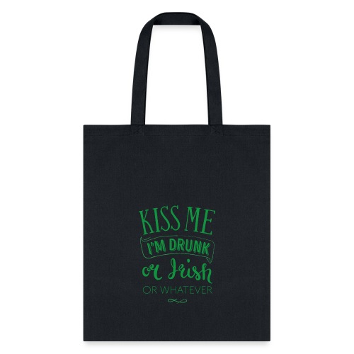 Kiss Me. I'm Drunk. Or Irish. Or Whatever - Tote Bag
