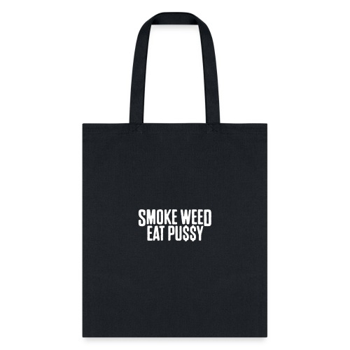 Smoke Weed Eat Pussy - Tote Bag