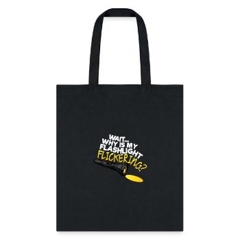 Wait Why Is My Flashlight Flickering Phasmophobia - Tote Bag - black - Front