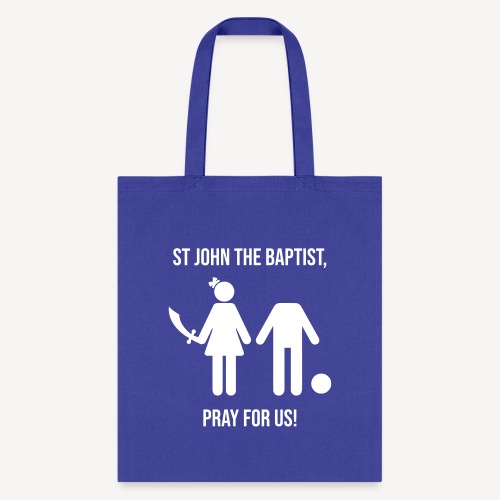 ST JOHN THE BAPTIST, PRAY FOR US! - Tote Bag