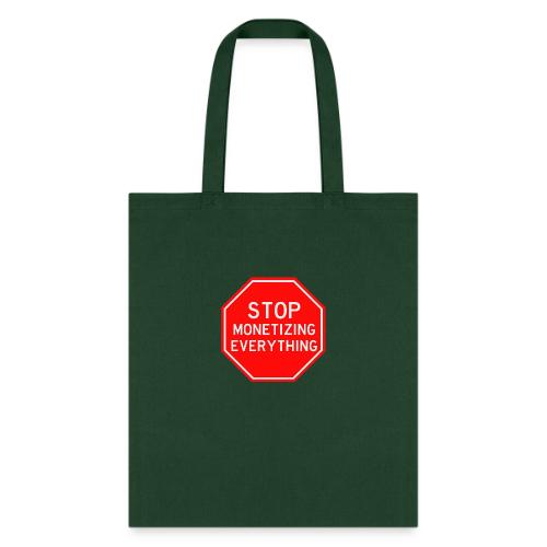 STOP MONETIZING EVERYTHING - Tote Bag