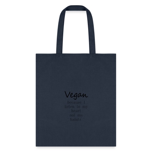 Vegan Because: I Listen To My Heart Not My Habits - Tote Bag