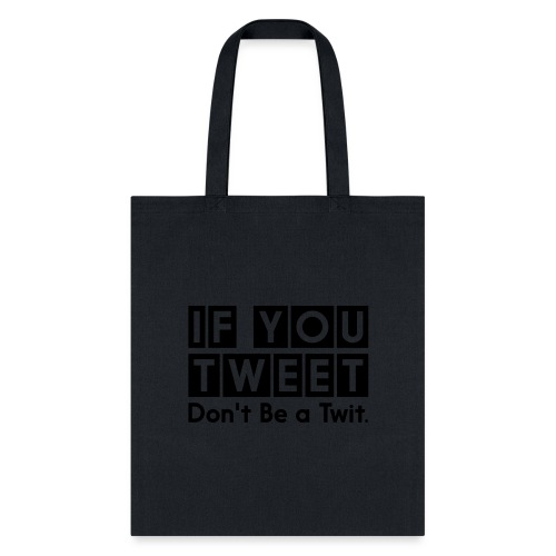 If You Tweet Don't Be a Twit - Tote Bag