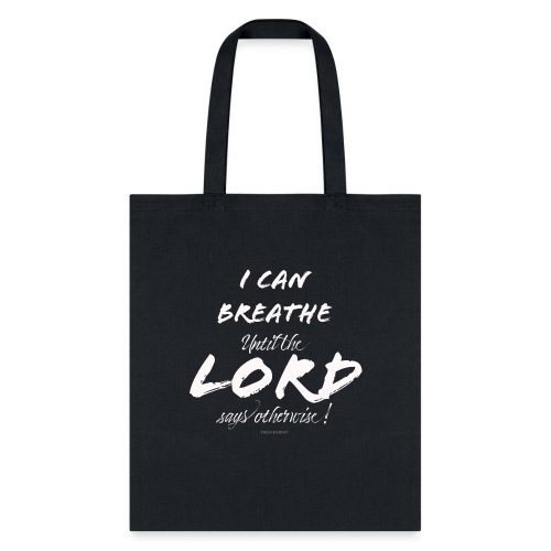 I Can Breathe until the LORD says otherwise - Tote Bag