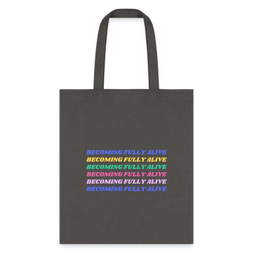 Becoming Fully Alive Multi Color - Tote Bag
