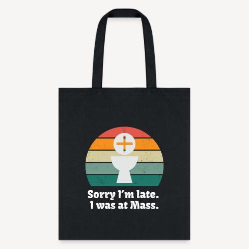 Sorry I'm late I was at Mass - Tote Bag