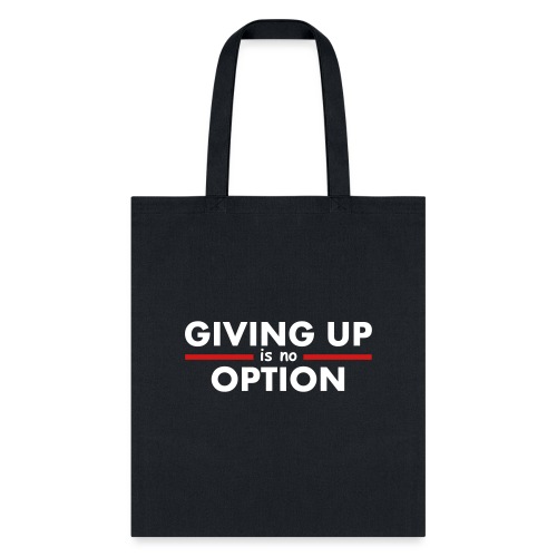 Giving Up is no Option - Tote Bag