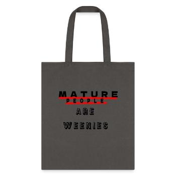 Funny Immaturity Design, Mature People Are Weenies - Tote Bag - charcoal - Front