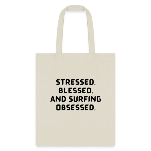 Stressed, blessed, and surfing obsessed! - Tote Bag
