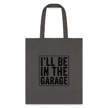 I'Ll Be In The Garage Mechanic Dad Joke Handyman G - Tote Bag - charcoal - Front